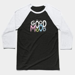 Good Mood Baseball T-Shirt